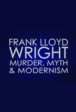 Watch Frank Lloyd Wright: Murder, Myth & Modernism Movie4k
