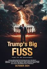 Watch Trump\'s Big FUSS: Fight for US Sovereignty Movie4k