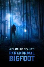 Watch A Flash of Beauty: Paranormal Bigfoot Movie4k