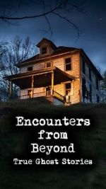 Watch Encounters from Beyond: True Ghost Stories Movie4k