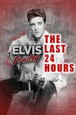 Watch The Last 24 Hours: Elvis Presley Movie4k