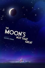 Watch The Moon's Not That Great (Short 2021) Movie4k