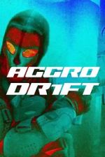 Watch Aggro Dr1ft Movie4k