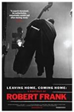 Watch Leaving Home, Coming Home: A Portrait of Robert Frank Movie4k