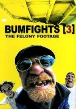 Watch Bumfights 3: The Felony Footage Movie4k