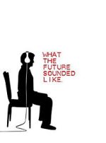 Watch What the Future Sounded Like (Short 2007) Movie4k