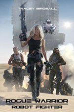 Watch Rogue Warrior: Robot Fighter Movie4k