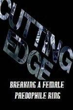 Watch Cutting Edge Breaking A Female Paedophile Ring Movie4k