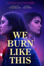 Watch We Burn Like This Movie4k