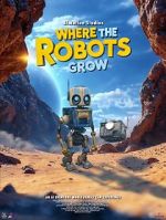 Watch Where the Robots Grow Movie4k
